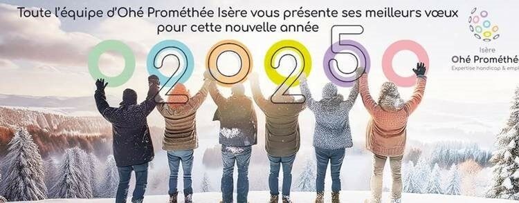 Ohé Prométhée Isère et Cap Emploi 38 vous présentent leurs meilleurs voeux pour 2025