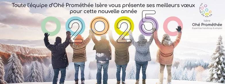 Ohé Prométhée Isère et Cap Emploi 38 vous présentent leurs meilleurs voeux pour 2025